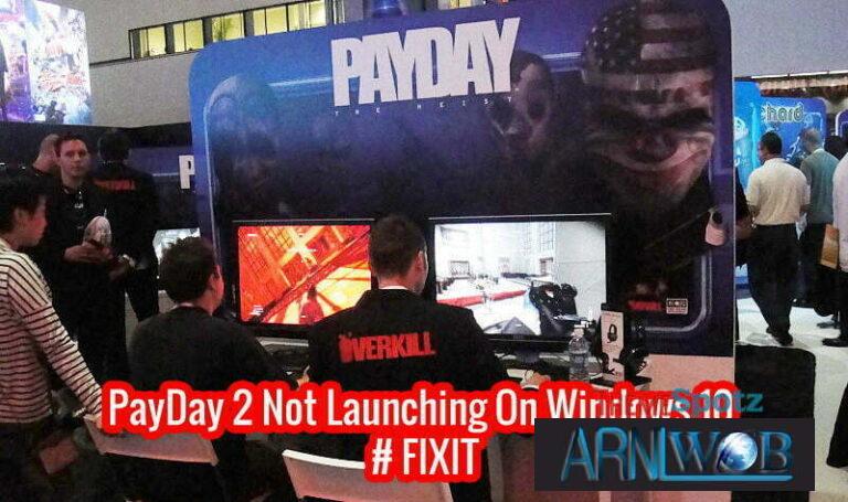 PayDay 2 Not Launching On Windows 10 # FIXIT